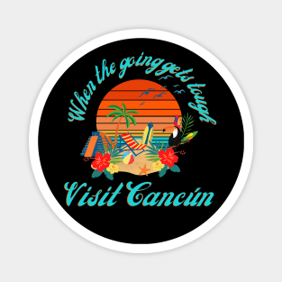 When the going gets tough - VIsit Cancún! Magnet